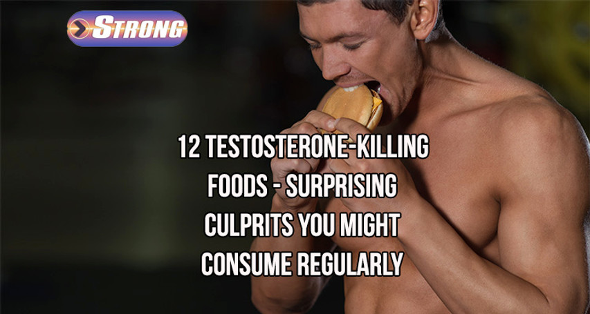 ​12 Testosterone-Killing Foods: Surprising Culprits You Might Consume Regularly