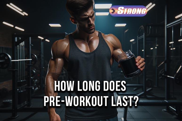 How Long Does PreWorkout Last? The Ultimate Guide Strong Supplement Shop