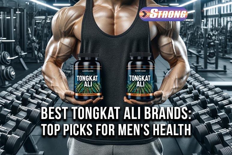 Best Tongkat Ali Brands Top Picks for Men's Health Strong Supplement