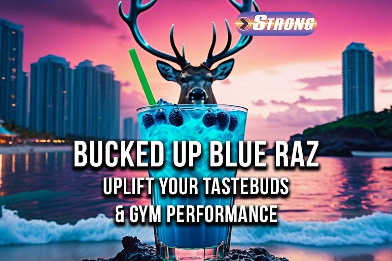 Bucked Up Blue Raz Uplift Your Taste Buds & Gym Performance Strong