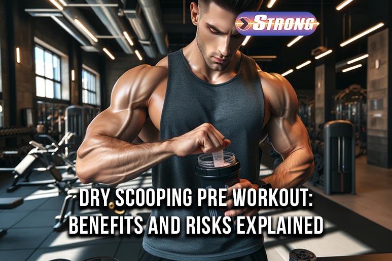 Dry Scooping Pre Workout Benefits and Risks Explained Strong