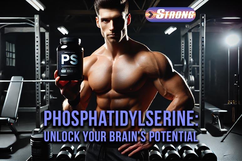 Phosphatidylserine Supplement: Unlock Your Brain’s Potential - Strong ...