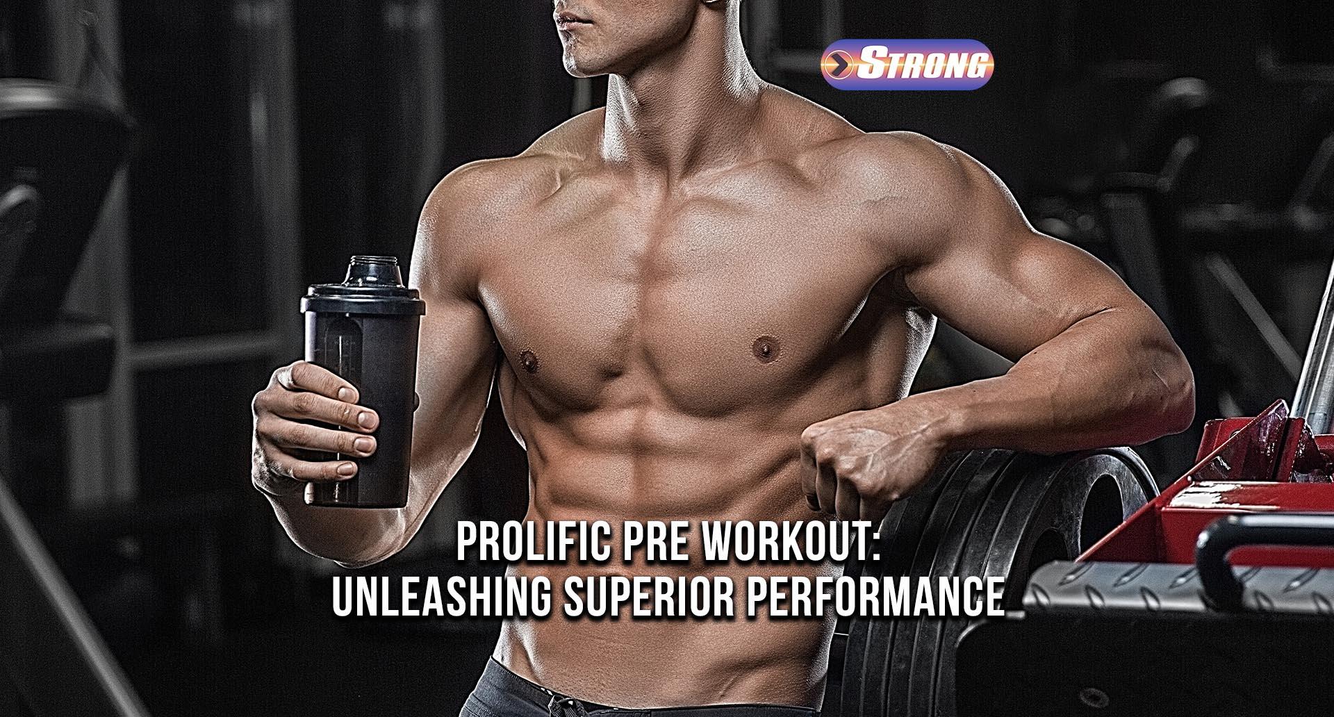 Prolific Pre Workout Unleashing Superior Performance Strong