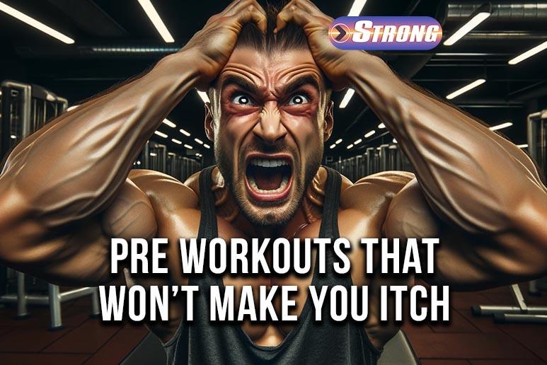 Pre Workout That Doesn't Make You Itch No More Tingles! Strong