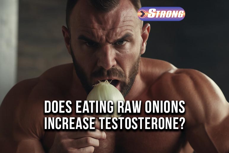 Does Eating Raw Onions Increase Testosterone? Strong Supplement Shop