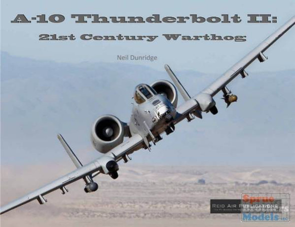 RAP010 Reid Air Publications - A-10 Thunderbolt II: 21st Century Eagle