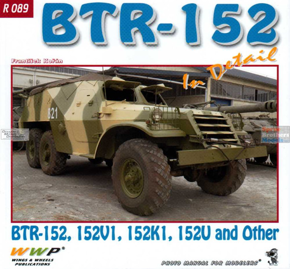 WWPR089 Wings & Wheels Publications - BTR-152 In Detail (BTR-152, 152V1, 152K1, 158U and Other)