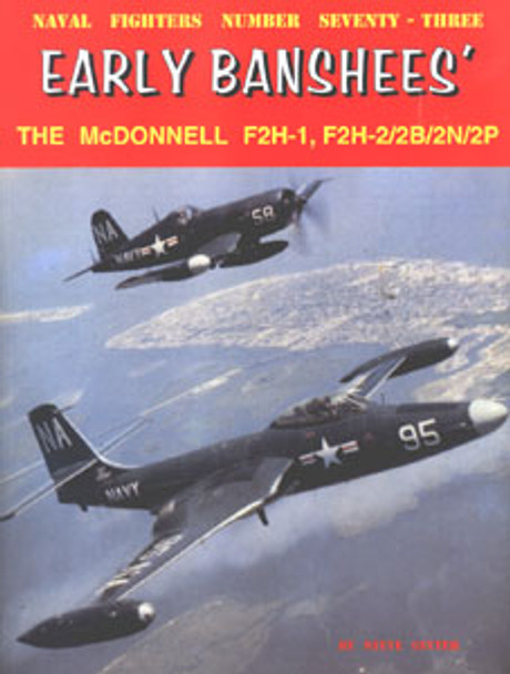 GIN073 Naval Fighter #73 - Early Banshees- The McDonnell F2H-1 F2H-2/2B/2N/2P by Steve Ginter