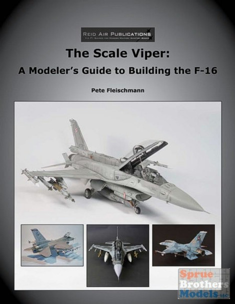RAP007 Reid Air Publications - The Scale Viper: A Modeler's Guide to Building the F-16
