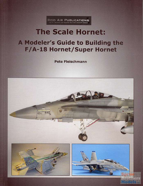 RAP013 Reid Air Publications - The Scale Hornet: A Modeler's Guide to Building the F/A-18 Hornet/Super Hornet