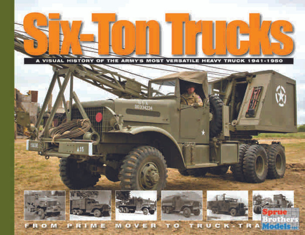 AAMVHSTT Ampersand Publishing - Six-Ton Trucks : A Visual History of the Army's Most Versatile Heavy Truck 1941-1950