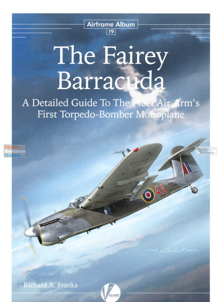 VWPAA019 Valiant Wings Publishing Airframe Album No.19 - The Fairey Barracuda - A Detailed Guide to the Fleet Air Arm's First Torpedo-Bomber Monoplane