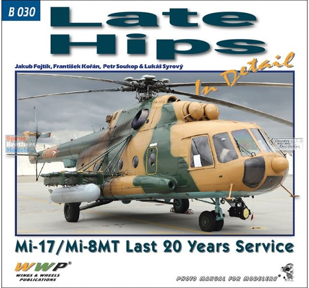 WWPB030 Wings & Wheels Publications - Late Hips In Detail: M i-17 / Mi-8MT Last 20 Years Service