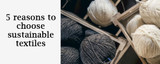 5 reasons to choose sustainable textiles