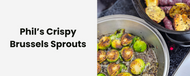 Phil’s Crispy Brussels Sprouts