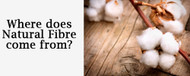 Where does Natural Fibre Come from?