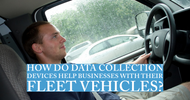 How Do Data Collection Devices Help Businesses With Their Fleet Vehicles?