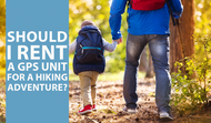 Should I Rent a GPS Unit for a Hiking Adventure?