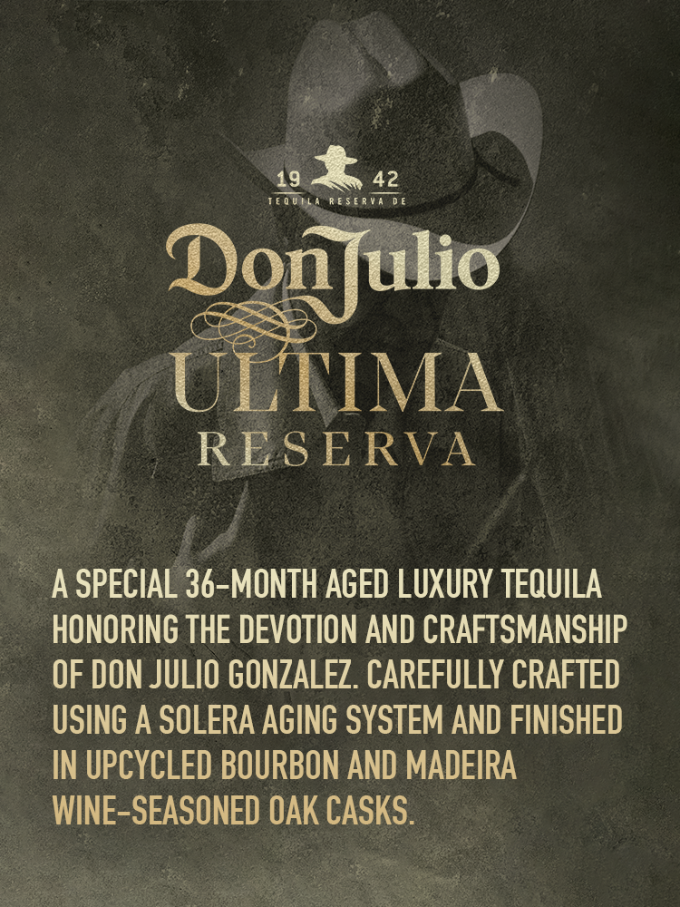 A special 36-month aged luxury Extra Anejo Tequila that preserves the final agave harvest planted by Don Julio Gonzalez himself, Don Julio Ultima Reserva Extra Anejo Solero Aged Tequila honors his devotion and craftsmanship, offering an exceptional tequila that's perfect for your special moments. Carefully produced using a Solera aging system which combines and matures tequilas of different characteristics finished in unique casks, Don Julio's final agave harvest remains at the heart of this rare Extra Anejo Tequila. Rested in oak previously used to age bourbon and finished in Madeira wine-seasoned casks, this exquisite tequila begins with a nose of toasted oak and caramel, followed by hints of apricot and orange and a finish with deliciously smooth honeyed agave. Perfect for those special moments with close family and friends, it is best enjoyed neat or on the rocks. Includes one 80 proof 750 mL bottle of Don Julio Ultima Reserva Extra Anejo Solera Aged Tequila. Please drink responsibly., One 750 mL bottle of Don Julio Ultima Reserva Extra Anejo Solera Aged Tequila, 80 proof, Perfect for those special moments you want to savor and celebrate with those closest to you, Exceptional tequila with notes of toasted oak, caramel, apricot and orange, Rested in oak previously used to age bourbon and finished in Madeira wine-seasoned casks, A specially aged luxury tequila that preserves the final agave harvest planted by Don Julio Gonzalez himself