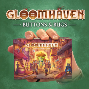 Gloomhaven: Buttons & Bugs Gloomhaven: Buttons & Bugs