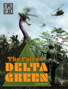 Delta Green RPG: The Fall of Delta Green Delta Green RPG: The Fall of Delta Green
