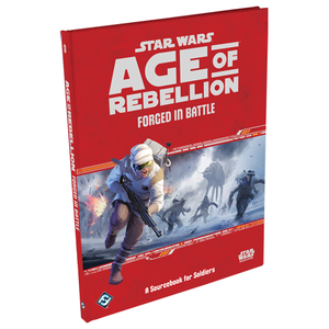 Star Wars RPG: Age of Rebellion - Forged in Battle Star Wars RPG: Age of Rebellion - Forged in Battle