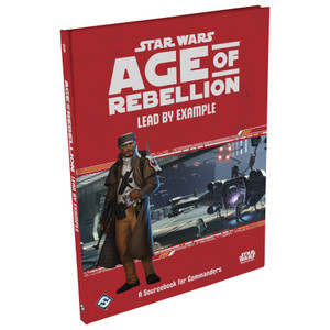 Star Wars RPG: Age of Rebellion - Lead by Example Star Wars RPG: Age of Rebellion - Lead by Example