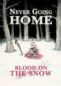 Never Going Home: Blood on the Snow Never Going Home: Blood on the Snow