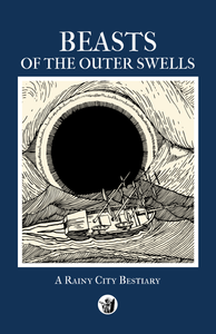 Beasts of the Outer Swells: A Rainy City Bestiary Beasts of the Outer Swells: A Rainy City Bestiary