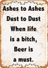 Ashes to Ashes Beer is a Must - Metal Sign