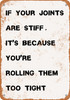 If Your Joints Are Stiff, It's Because You're Rolling Them Too Tight - Metal Sign