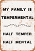 My Family is Temperamental. Half Temper, Half Mental. - Metal Sign