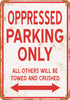 OPPRESSED Parking Only - Metal Sign