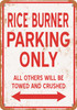 RICE BURNER Parking Only - Metal Sign