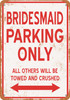 BRIDESMAID Parking Only - Metal Sign