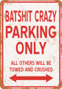 BATSHIT CRAZY Parking Only - Metal Sign
