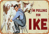 1952 I'm Pulling for Ike - Metal Sign