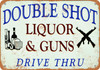 Double Shot Liquor and Guns Drive Thru - Metal Sign