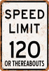 Speed Limit 120 or Thereabouts - Metal Sign