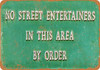 No Street Entertainers in This Area - Metal Sign