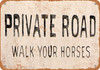 Private Road Walk Your Horses - Metal Sign