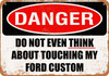 Do Not Touch My FORD CUSTOM - Metal Sign