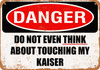 Do Not Touch My KAISER - Metal Sign