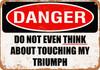 Do Not Touch My TRIUMPH - Metal Sign