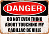 Do Not Touch My CADILLAC DE VILLE - Metal Sign