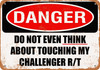 Do Not Touch My CHALLENGER RT - Metal Sign
