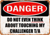 Do Not Touch My CHALLENGER TA - Metal Sign