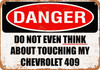 Do Not Touch My CHEVROLET 409 - Metal Sign