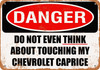 Do Not Touch My CHEVROLET CAPRICE - Metal Sign