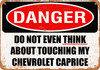 Do Not Touch My CHEVROLET CAPRICE - Metal Sign